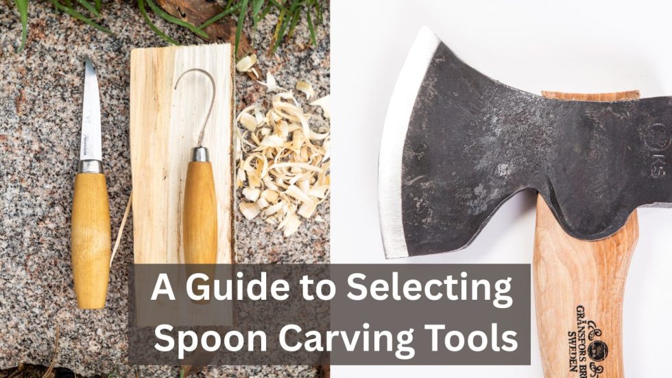 A Guide to Selecting Spoon Carving Tools - Nat Ord Artist & Supplier