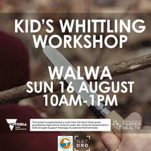 Kid's Whittling Workshop, Walwa VIC 16 August. Look Over the Farm Gate Event